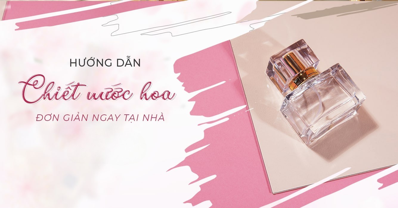 cách chiết nước hoa đơn giản tại nhà